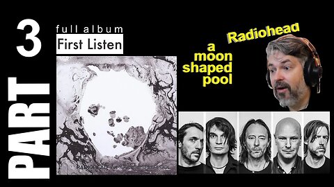 pt3 Radiohead - A Moon Shaped Pool - Full Album Reaction