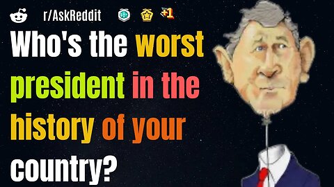 Who's The Worst President In The History Of Your Country?[r/AskReddit]