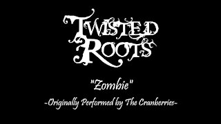 Twisted Roots "Zombie" Originally Performed by The Cranberries