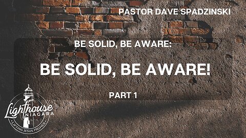 Be Solid, Be Aware: Be Solid Be Aware! - Pastor Dave Spadzinski