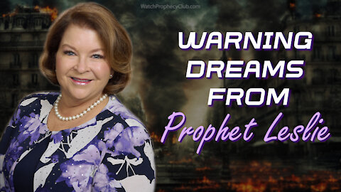 Warning Dreams from Prophet Leslie 10/22/2021