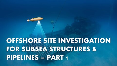 Offshore Site Investigation for Subsea Structures & Pipelines - Part 1