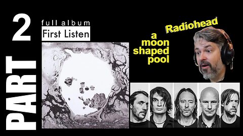 pt2 Radiohead - A Moon Shaped Pool - Full Album Reaction Ful Stop, Glass Eyes, Identikit The Numbers