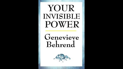 Synopsis of the Book - Your Invisible Power (1921) by Genevieve Behrend principles