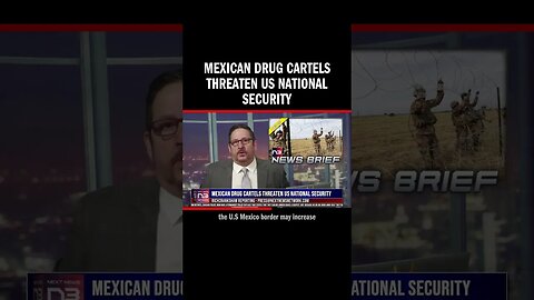 Mexican Drug Cartels Threaten US National Security