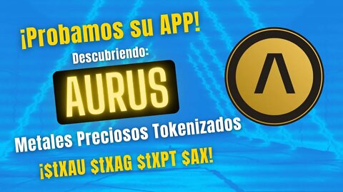 AURUS 🤑🤑 Invierte en ORO, PLATA y PLATINO Tokenizados ¡PROYECTAZO a la vista!