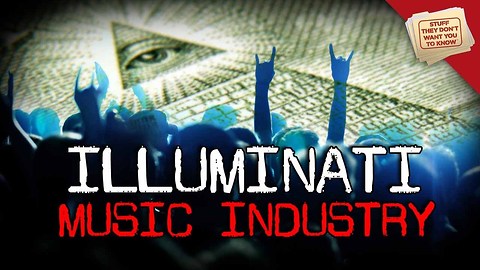 Stuff They Don't Want You To Know: The Illuminati: The Music Industry