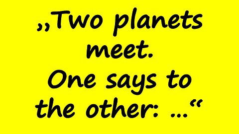 "Two Planets Meet; One Says to the Other: ..."