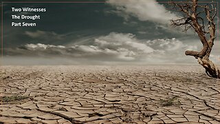 Two Witnesses | The Drought | Part Seven