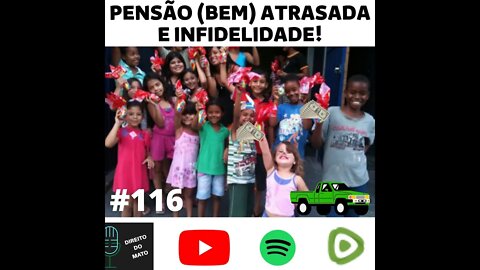 #116 PENSÃO (BEM) ATRASADA E INFIDELIDADE!
