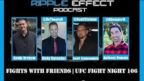 The Ripple Effect Podcast #118 (Fights With Friends | UFC Fight Night 106)