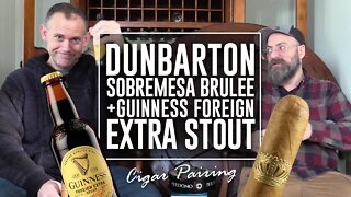 Dunbarton Sobremesa Brulee + Guinness Foreign Extra Stout | Cigar Pairing