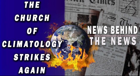 The Church of Climatology Strikes Again | NEWS BEHIND THE NEWS April 26th, 2022