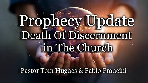 Prophecy Update: Death Of Discernment in The Church
