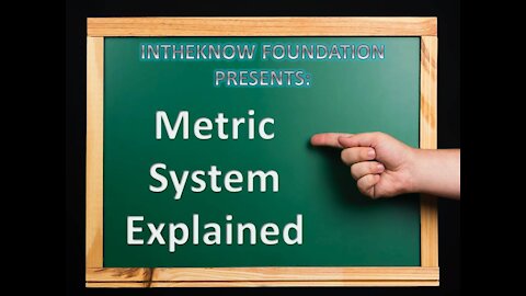 INTHEKNOWFOUNDATION - METRIC SYSTEM EXPLAINED