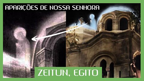 As Aparições de Nossa Senhora em Zeitun, no Egito: Obra de Deus, do Diabo ou de Extraterrestres?