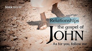 Relationships - John 15:1-17
