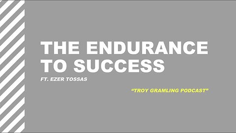 Ep 10: The Endurance to Success | Fear. Ezer Tossas