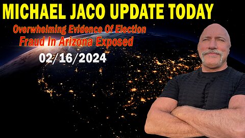 Michael Jaco Update Today: "Michael Jaco Important Update, February 16, 2024"