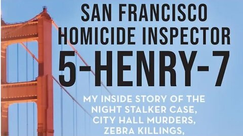 S.F. Homicide Inspector 5-Henry-7: My Inside Story of the Night Stalker, City Hall Murders, Zebra...