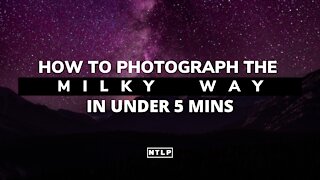 How To Photograph The Milky Way in Under 5 Minutes