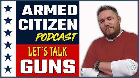 Let's Talk GUNS!!! | The Armed Citizen Podcast LIVE #305