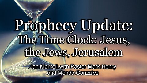 Prophecy Update: The Time Clock: Jesus, the Jews, Jerusalem