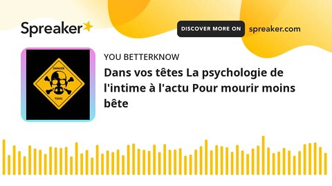 Dans vos têtes La psychologie de l'intime à l'actu Pour mourir moins bête