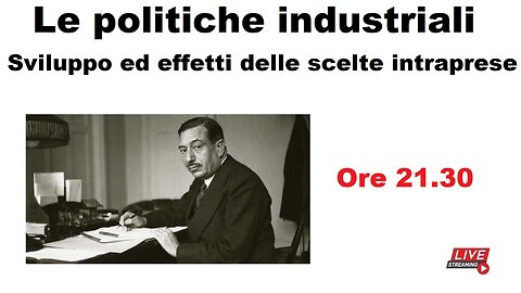 Le politiche industriali - Sviluppo ed effetti delle scelte intraprese