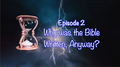 TTSC Ep2 Why was the Bible Written, Anyway?