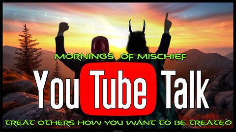Mornings of Mischief YouTube Talk - Treat others how you would want to be treated