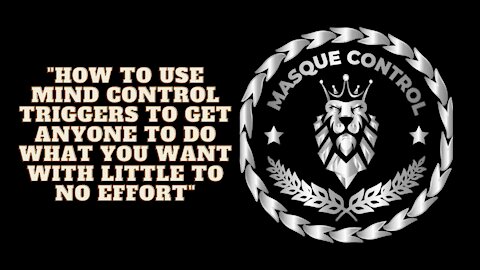 "HOW TO USE MIND CONTROL TRIGGERS TO GET ANYONE TO DO WHAT YOU WANT WITH LITTLE TO NO EFFORT"