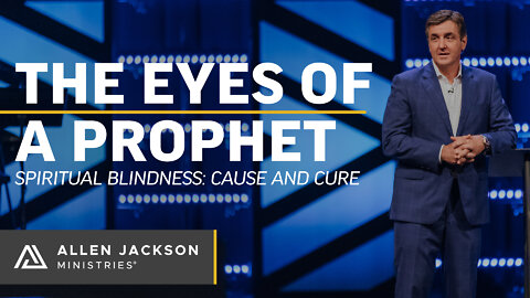 The Eyes of a Prophet - Spiritual Blindness: Cause and Cure
