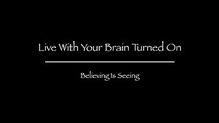 Believing Is Seeing -- Has It Been Under Our Noses the Whole Time