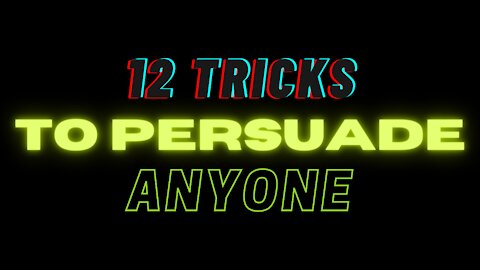 12 tricks to persuade anyone