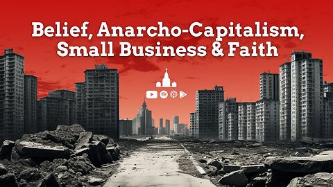 Belief & Anarcho-Capitalism: Exploring Principles with RJ Evans | Small Business & Faith