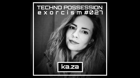 ka.za @ Techno Possession | Exorcism #027