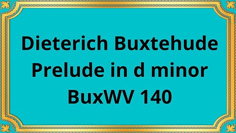 Dieterich Buxtehude Prelude in d minor BuxWV 140