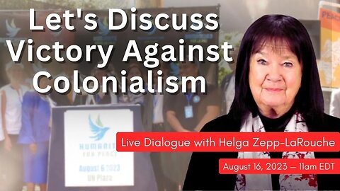 Let's Discuss Victory Against Colonialism — live discussion with Helga Zepp-LaRouche