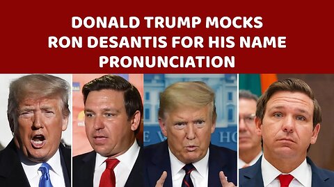 Donald Trump Mocks Ron DeSantis For His Name Pronunciation