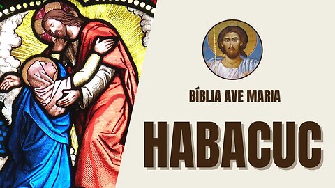 Habacuc - Questionamentos, Confiança e Fé - Bíblia Ave Maria
