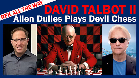 Allen Dulles Plays Devil Chess - David Talbot Part II - RFK All The Way 005