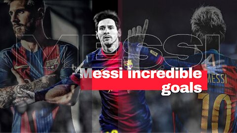 Messi incredible goals