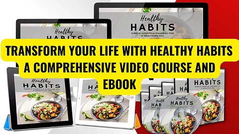 Transform Your Life with Healthy Habits: A Comprehensive Video Course and Ebook