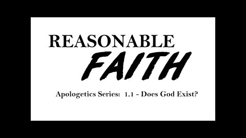 Reasonable Faith: 1.1 - Does God Exist?
