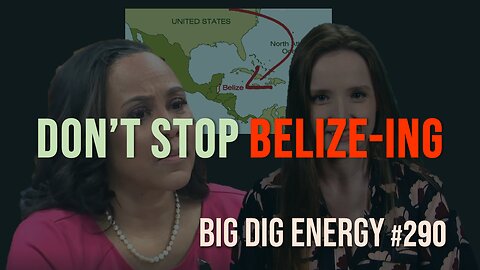 Big Dig Energy 290: Don't Stop Belize-ing