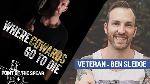 Where Cowards Go to Die - Special Forces Vet Benjamin Sledge