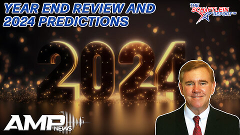Year End Review and 2024 Predictions | The Schaftlein Report Ep. 18