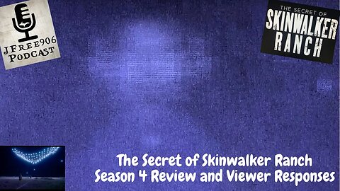 JFree906 Podcast - The Secret of Skinwalker Ranch - Season 4 Discussion with Viewers