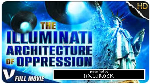 The Illuminati Architecture of Oppression - Documentary - HaloRockDocs